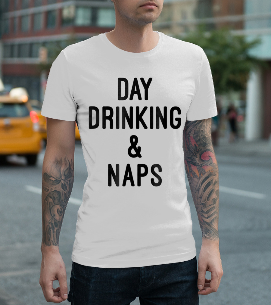 Day Drinking And Naps T-Shirt