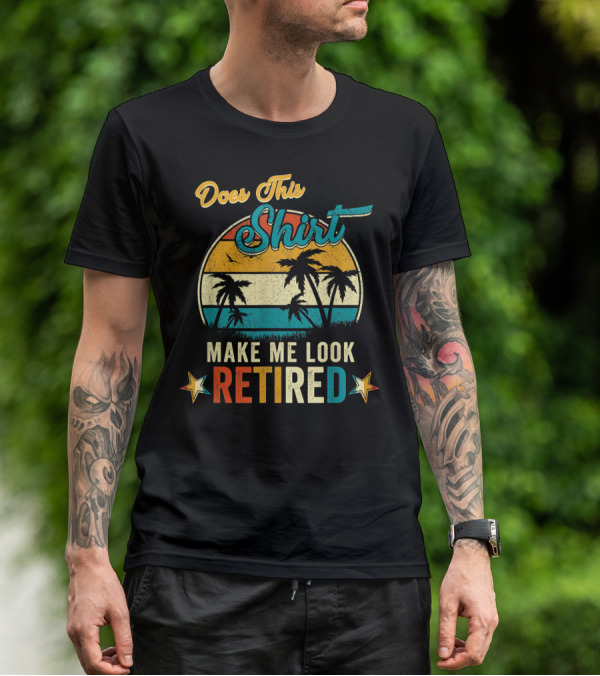 Does This Shirt Make Me Look Retired Retro Palm Trees T-Shirt