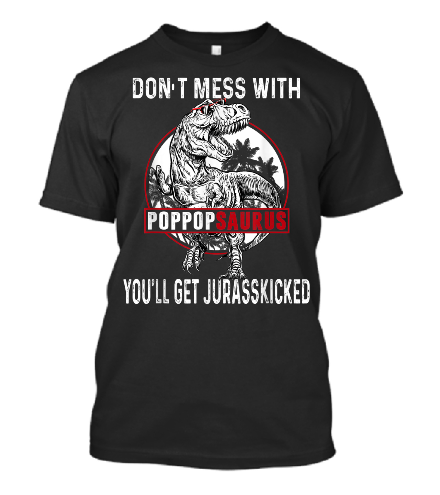 Don't Mess With Pop Popsaurus You'll Get Jurasskicked Dinosaur T-Shirt