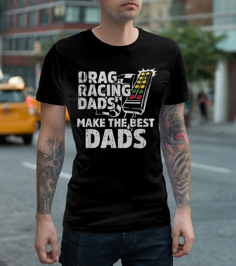 Drag Racing Dads Make the Best Dads Racing Lights T-Shirt