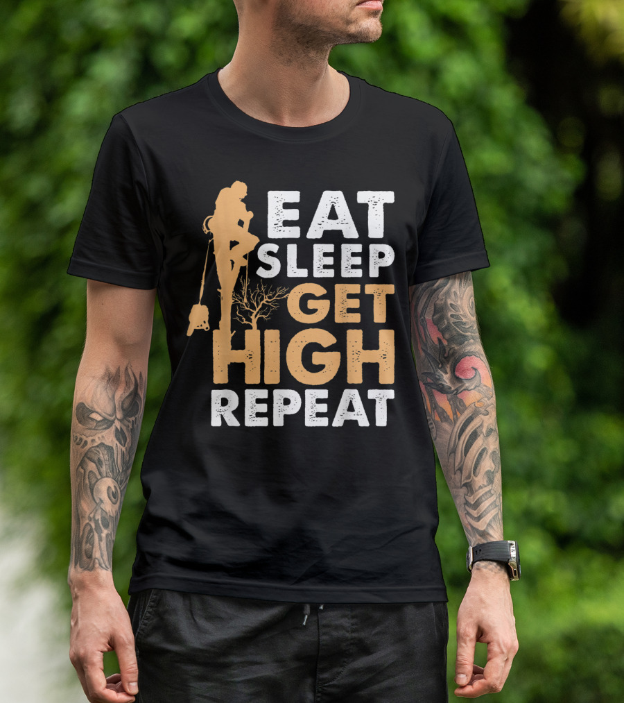 Eat Sleep Get High Repeat Funny Arborist Vertical Tree Climbing T-Shirt