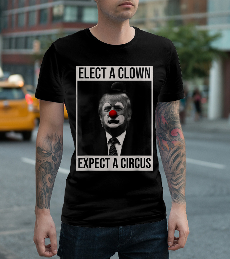 Elect A Clown Expect A Circus Anti Trump Parody Political Satire T-Shirt
