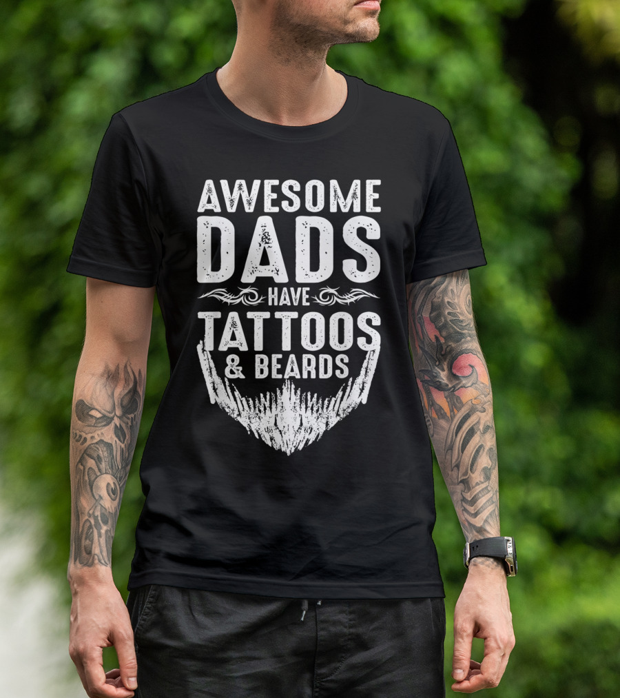 Father's Day Awesome Dads Have Tattoos And Beards T-Shirt