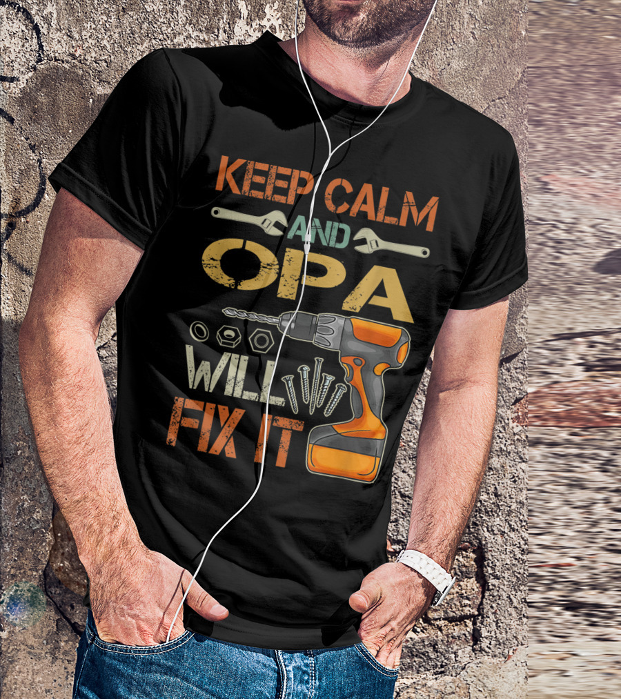 KEEP CALM AND OPA WILL FIX IT Father's Day T-Shirt