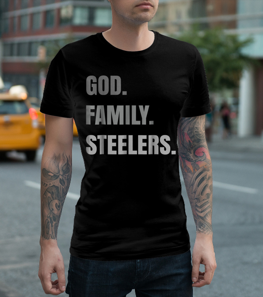 God Family Steelers Loyal Fan Essentials T-Shirt
