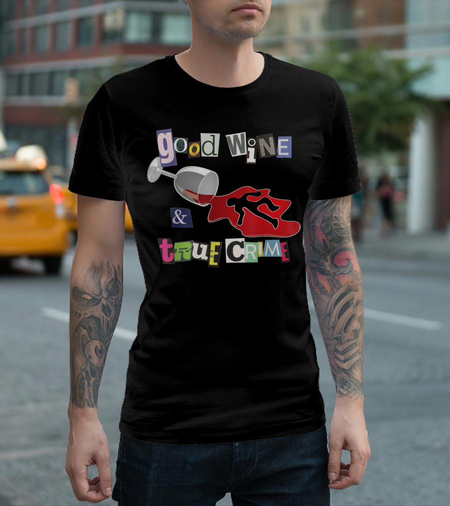 Good Wine True Crime Murderino Funny Wine Lover Spill And Crime Scene T-Shirt