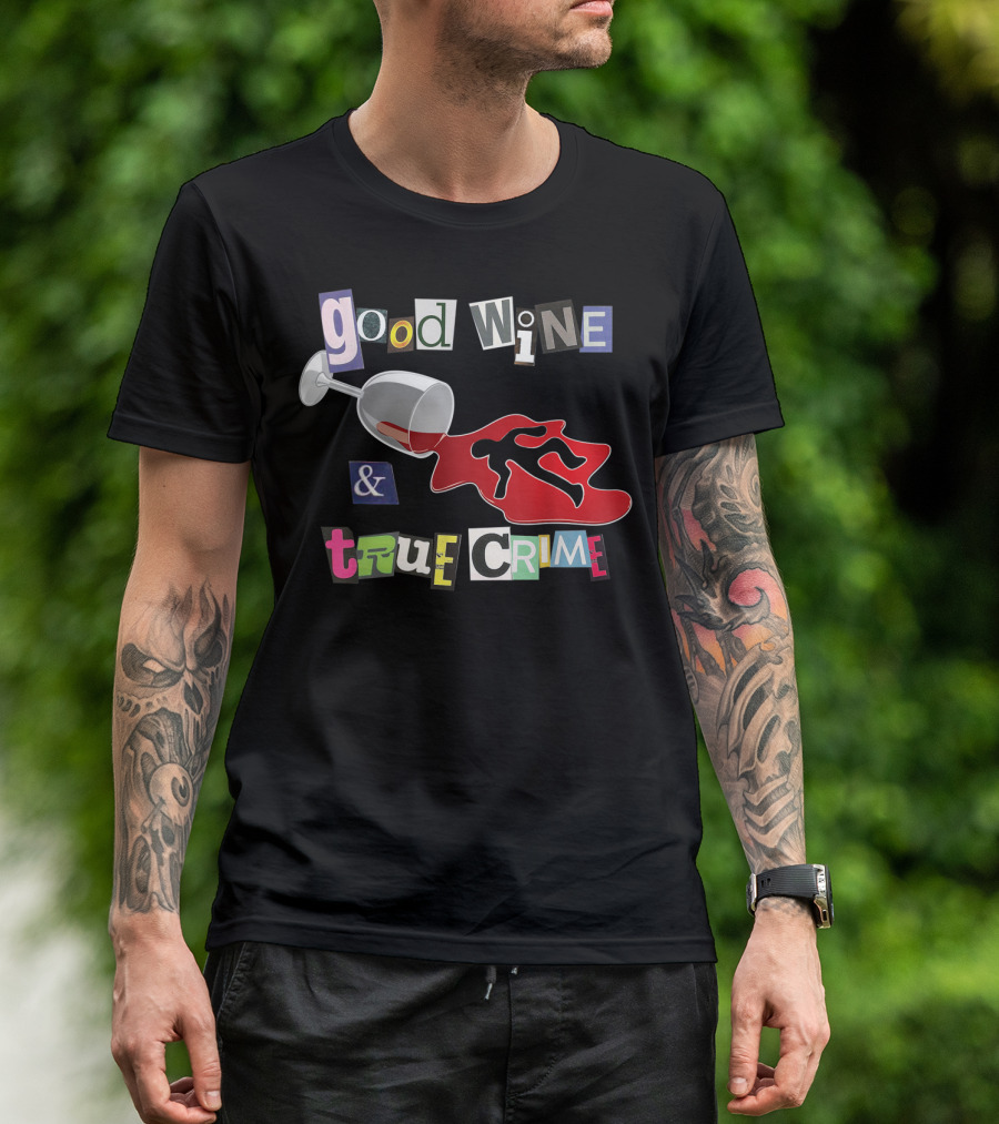 Good Wine True Crime Murderino Funny Wine Lover Spill And Crime Scene T-Shirt