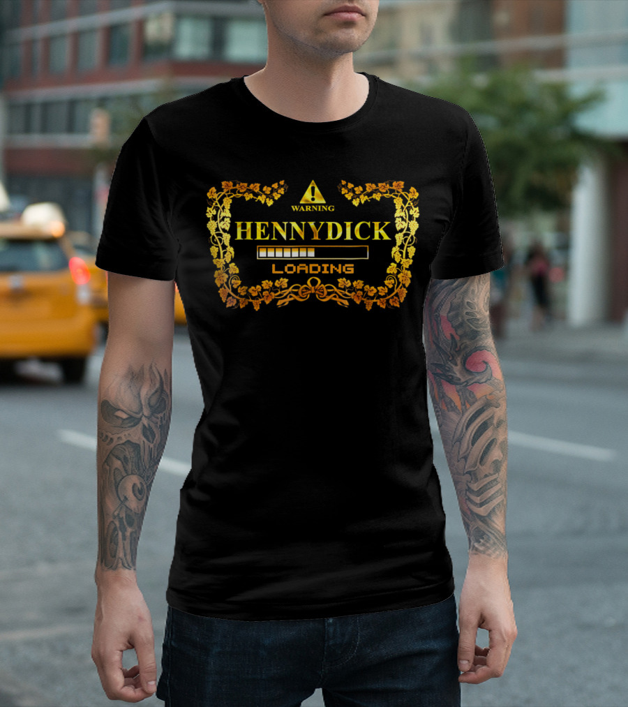 WARNING HENNYDICK LOADING T-Shirt