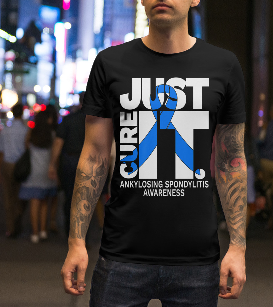 Ankylosing Spondylitis Awareness Just Cure It T-Shirt