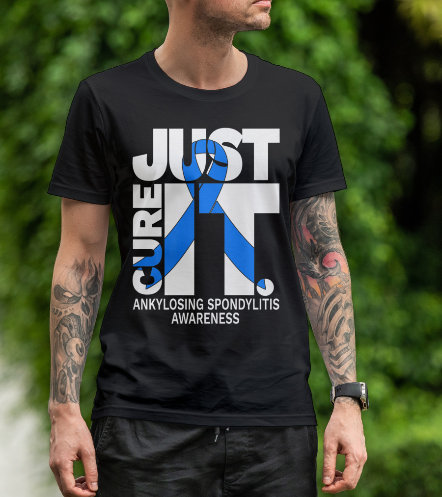 Ankylosing Spondylitis Awareness Just Cure It T-Shirt