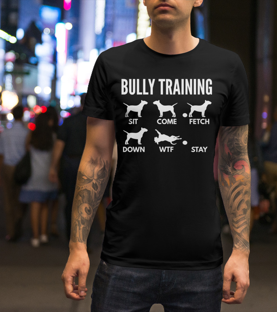 Bully Training Sit Come Fetch Down WTF Stay English Bull Terrier Tricks Premi T-Shirt