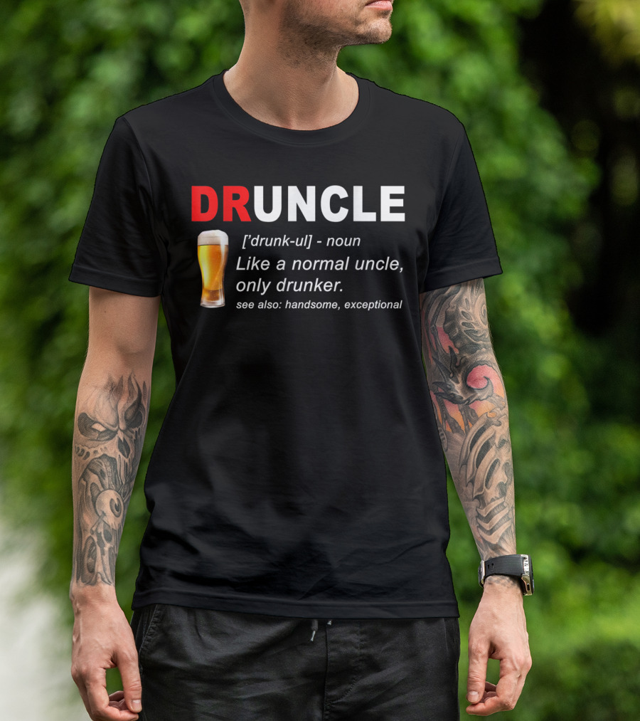 DRUNCLE Definition Like A Normal Uncle Only Drunker Handsome Exceptional T-Shirt