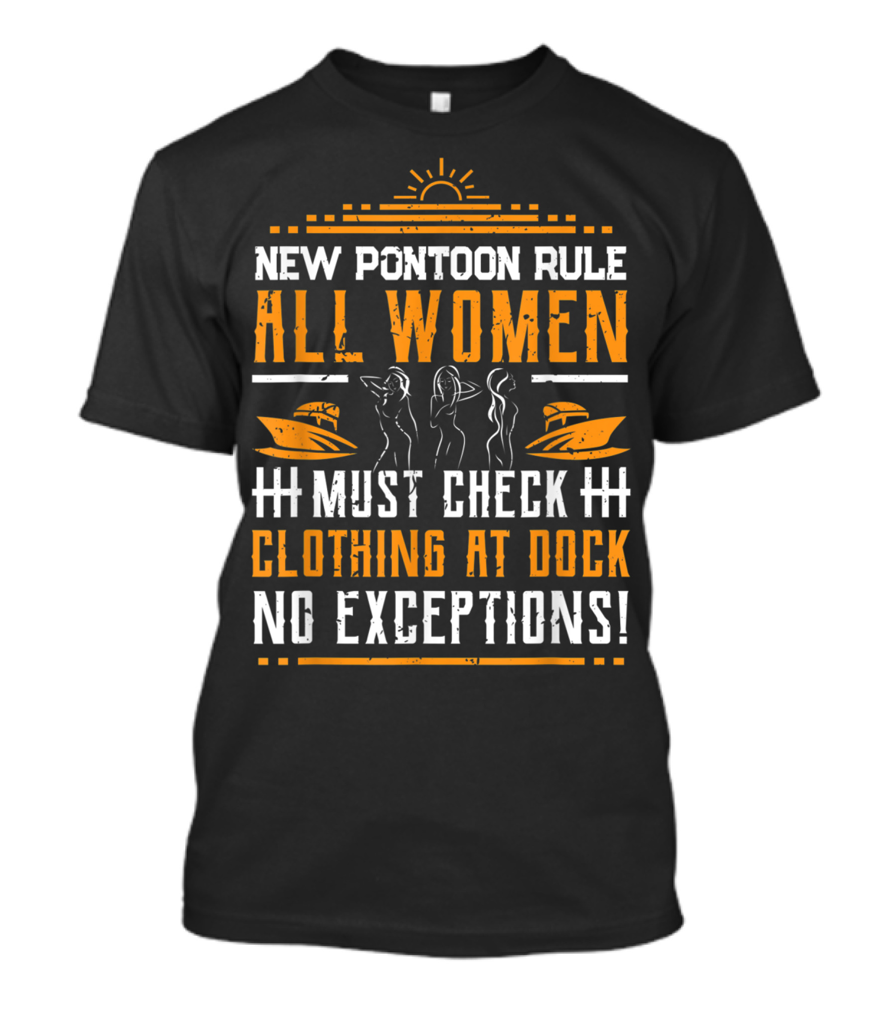 New Pontoon Rule All Women Must Check Clothing At Dock No Exceptions T-Shirt