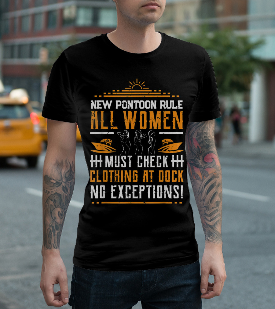 New Pontoon Rule All Women Must Check Clothing at Dock No Exceptions T-Shirt