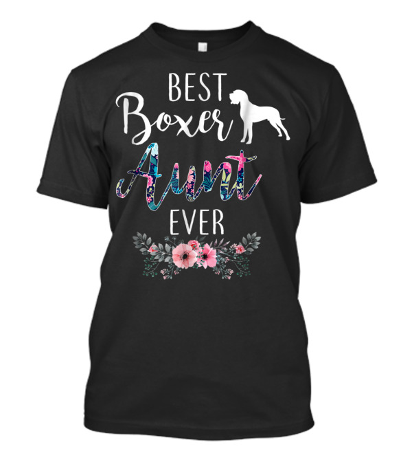Best Boxer Aunt Ever With Floral Accents And Dog T-Shirt