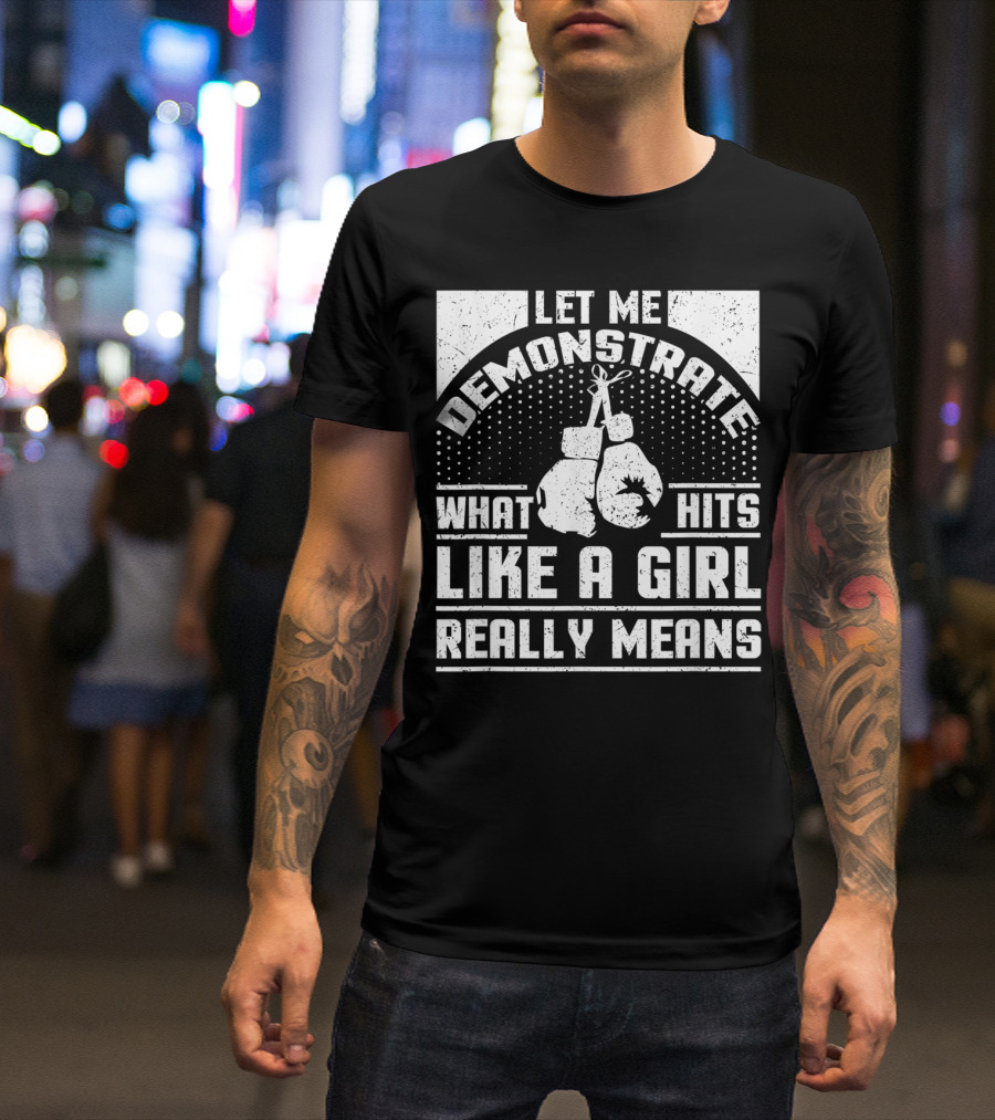 Let Me Demonstrate What Hits Like A Girl Really Means T-Shirt