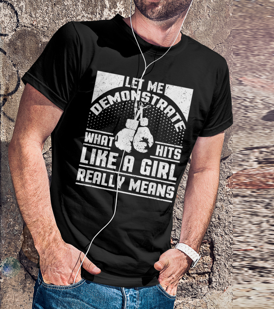 Let Me Demonstrate What Hits Like A Girl Really Means T-Shirt