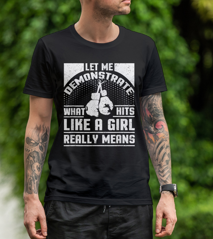 Let Me Demonstrate What Hits Like A Girl Really Means T-Shirt