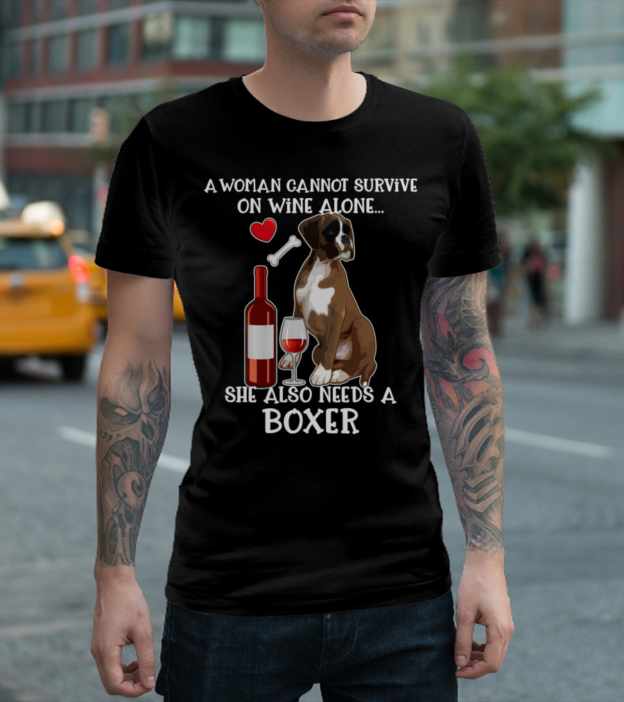 A Woman Cannot Survive on Wine Alone She Also Needs a Boxer T-Shirt