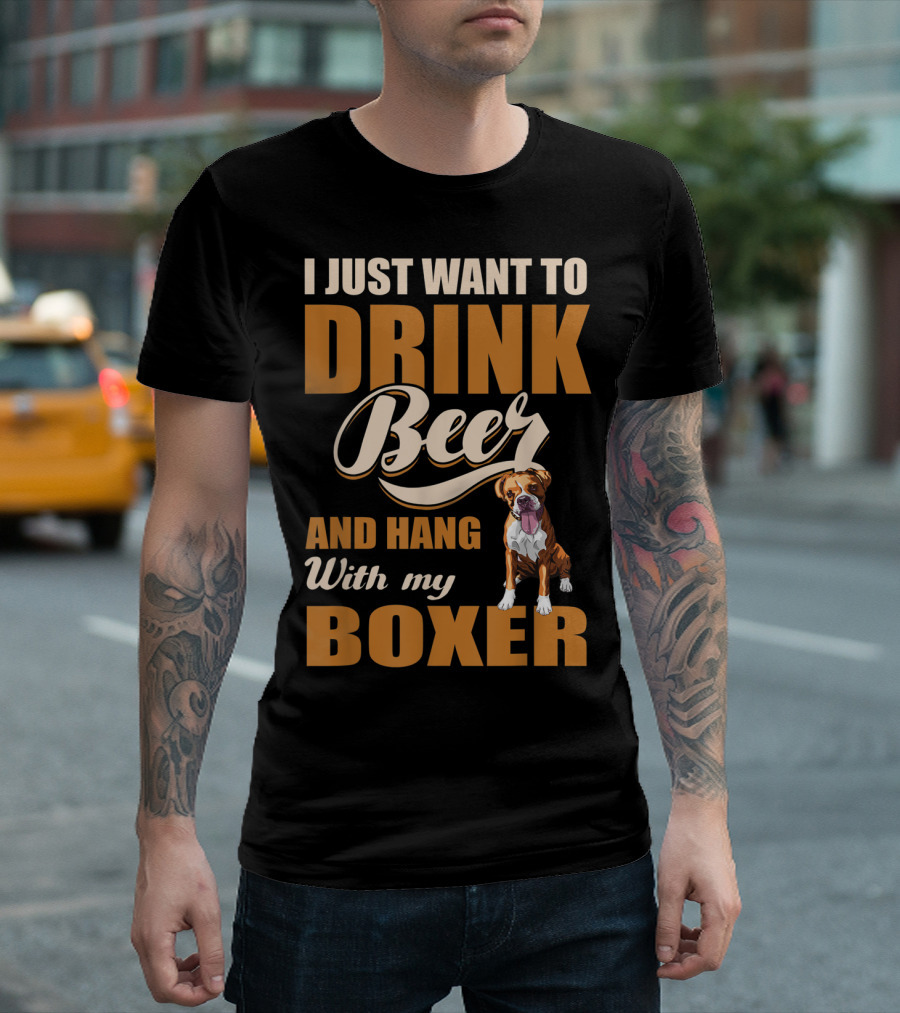 I Just Want To Drink Beer And Hang With My Boxer Dog T-Shirt