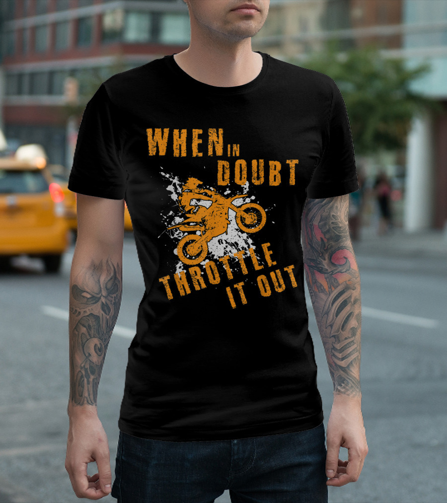 WHEN IN DOUBT THROTTLE IT OUT MOTOR CROSS SPLASH T-Shirt