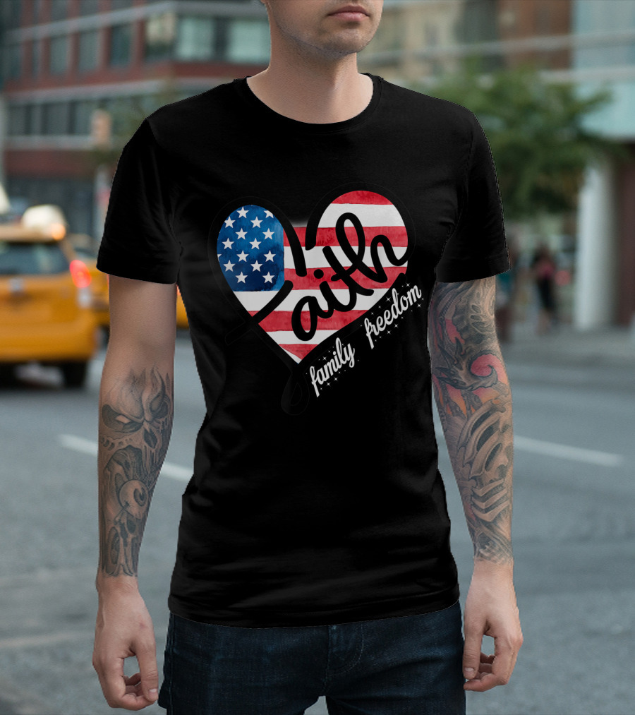 4th Of July Patriotic Faith Family Freedom Heart T-Shirt
