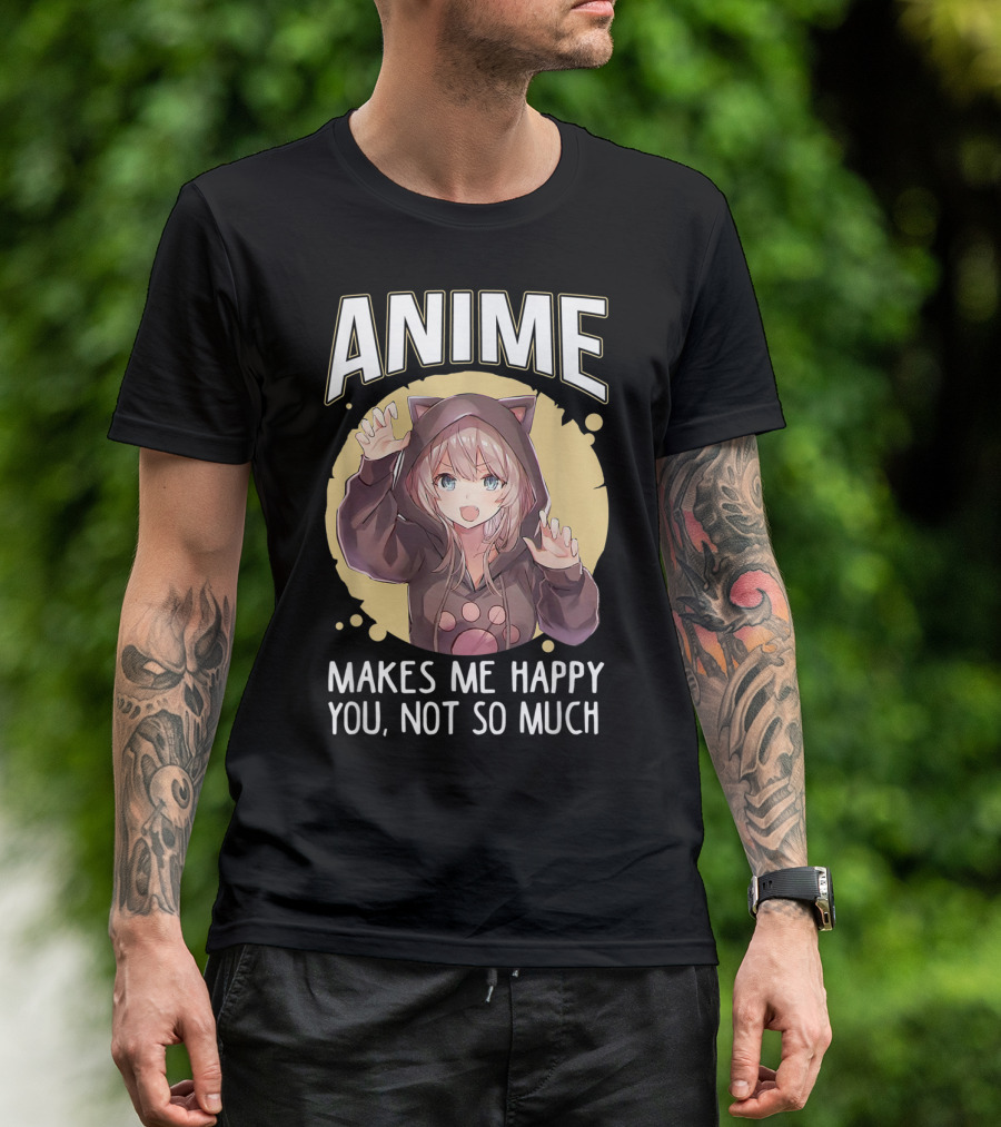 Anime Makes Me Happy You Not So Much Cute Cat Eared Girl T-Shirt