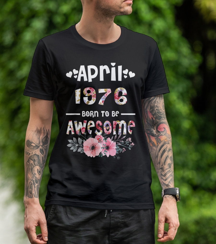 April 1976 Born To Be Awesome Flower Design 43rd Birthday T-Shirt