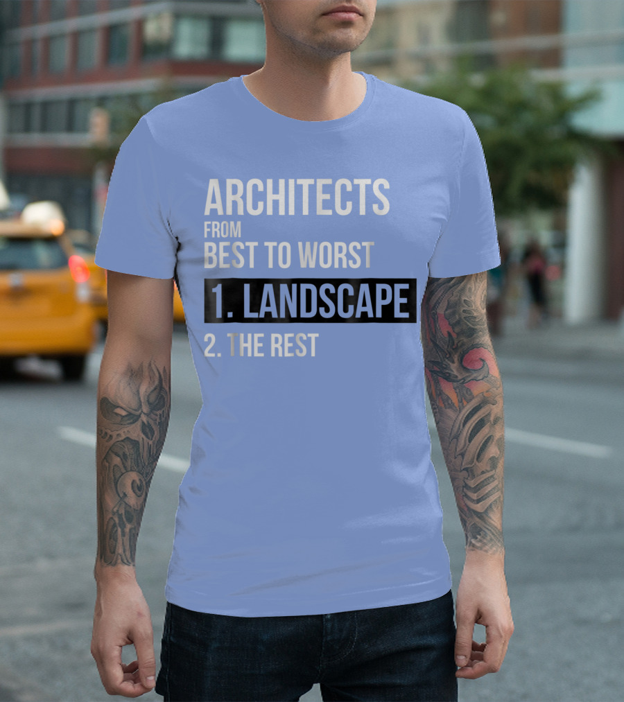 ARCHITECTS FROM BEST TO WORST 1. LANDSCAPE 2. THE REST T-Shirt