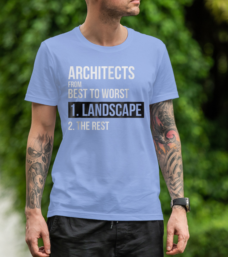 ARCHITECTS FROM BEST TO WORST 1. LANDSCAPE 2. THE REST T-Shirt