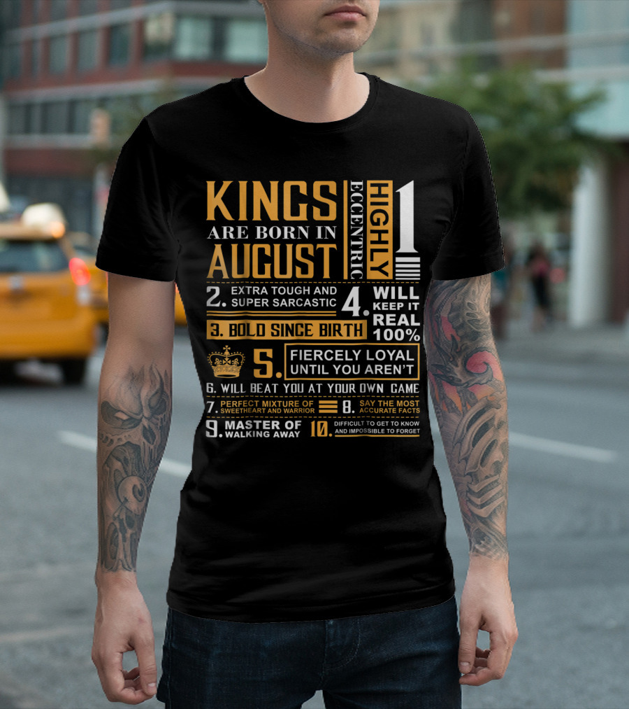Kings Are Born In August: Highly Eccentric, Extra Tough, Fiercely Loyal, Bold Since Birth, Perfect Mixture Of Sweetheart And Warrior T-Shirt