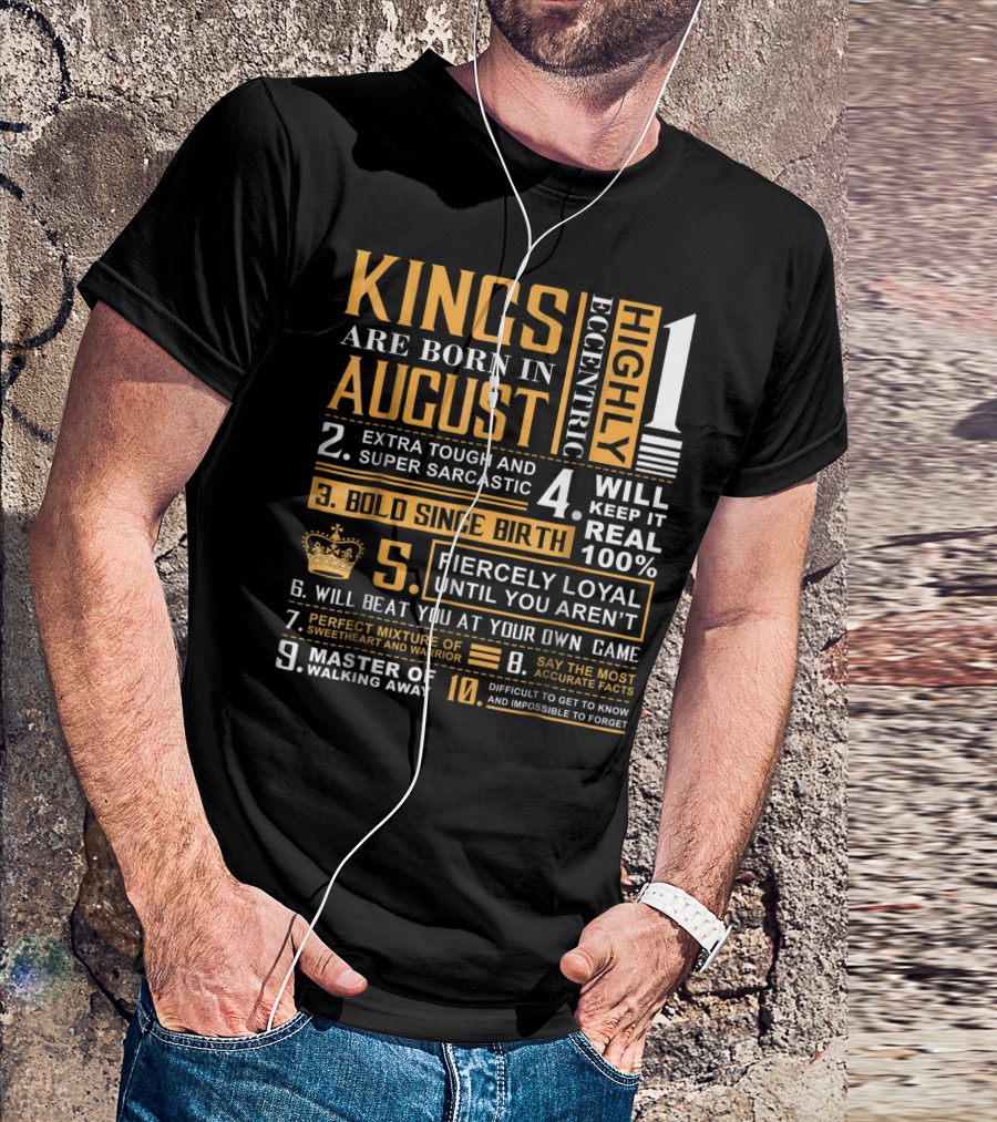 Kings Are Born In August: Highly Eccentric, Extra Tough, Fiercely Loyal, Bold Since Birth, Perfect Mixture Of Sweetheart And Warrior T-Shirt