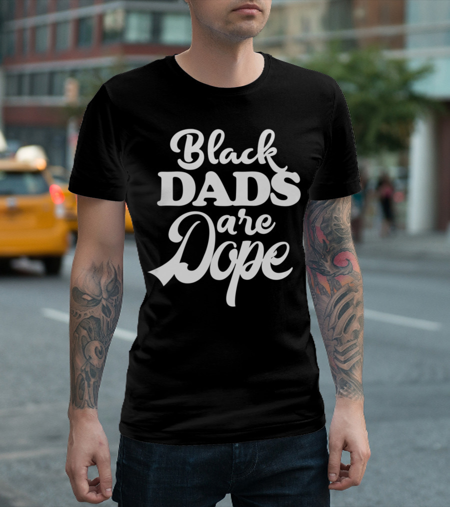 Black Dads are Dope Melanin Heritage Black Father T-Shirt