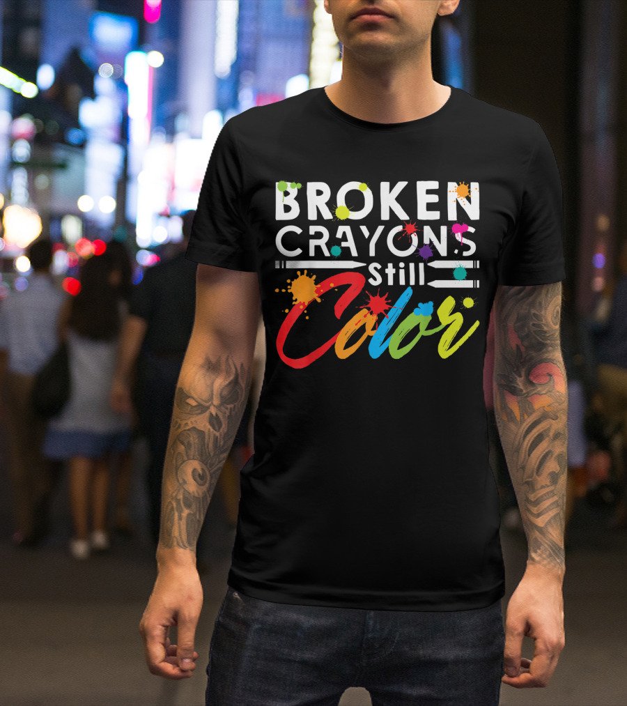 Broken Crayons Still Color Mental Health Vibrant Text T-Shirt