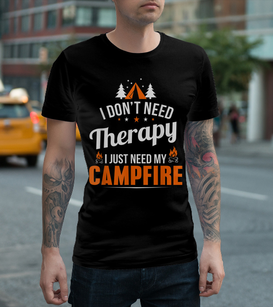 I Don't Need Therapy I Just Need My Campfire Camper Camping Campfire T-Shirt