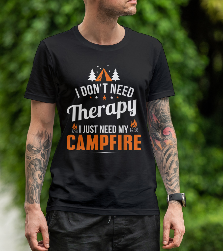 I Don't Need Therapy I Just Need My Campfire Camper Camping Campfire T-Shirt