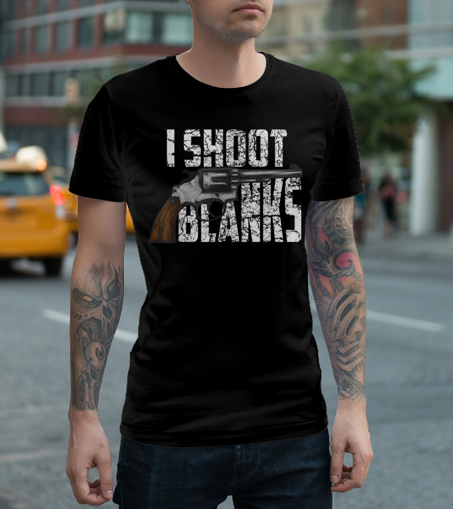 I Shoot Blanks Revolver Graphic Design Cool I Shoot Blanks Who Undergone T-Shirt