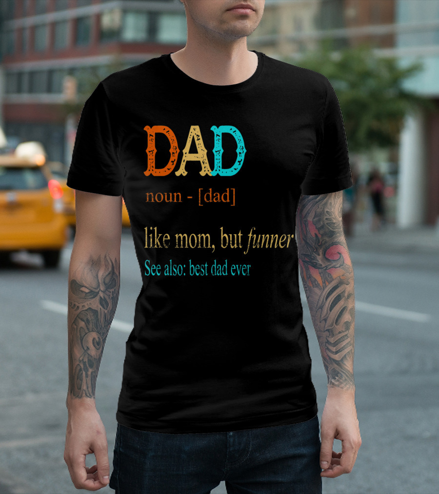 DAD Noun Dad Like Mom But Funner See Also Best Dad Ever T-Shirt
