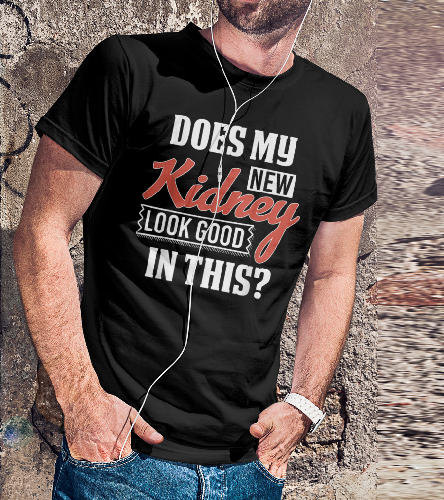 Does My New Kidney Look Good In This T-Shirt