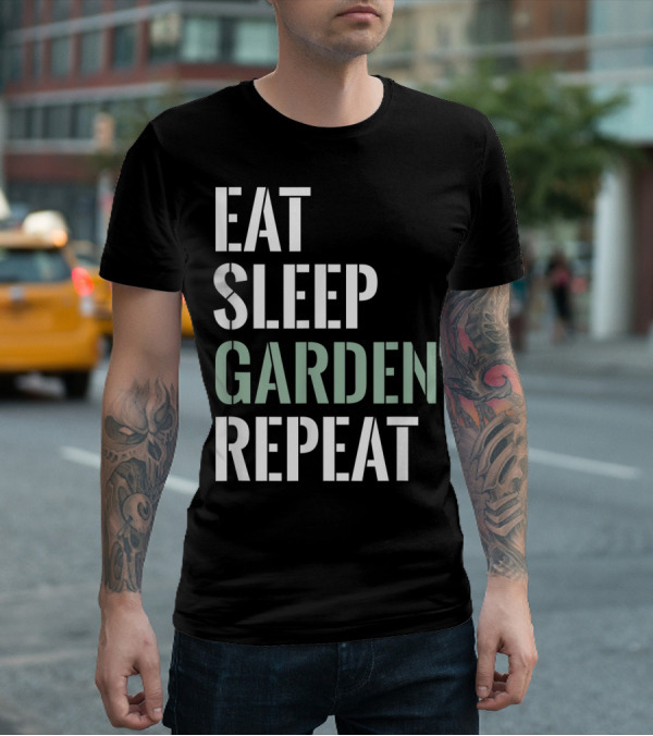Eat Sleep Garden Repeat Funny Gardening Yard Gar T-Shirt