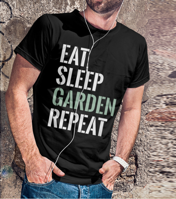 Eat Sleep Garden Repeat Funny Gardening Yard Gar T-Shirt