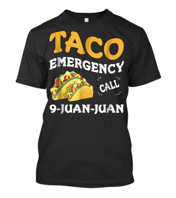 Taco Emergency Call 9-Juan-Juan Cinco De Mayo T-Shirt