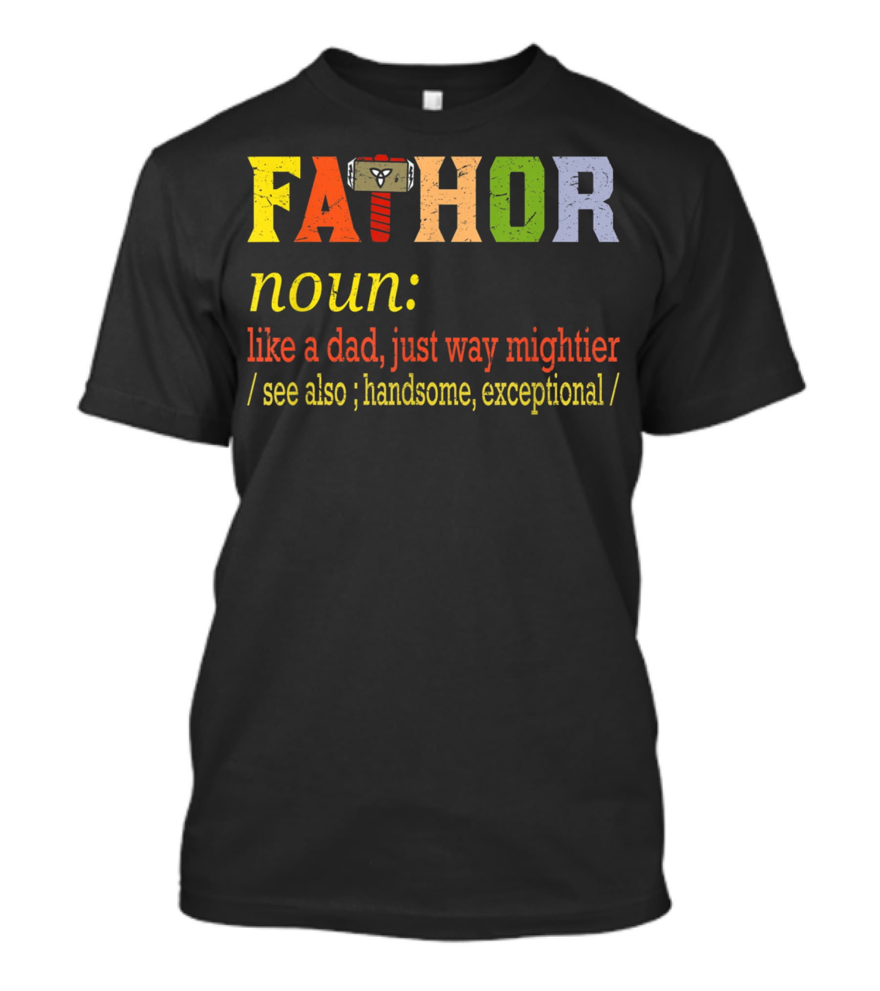 Fathor Noun Like A Dad Just Way Mightier Hammer Iconic Hero Handsome Exceptional T-Shirt