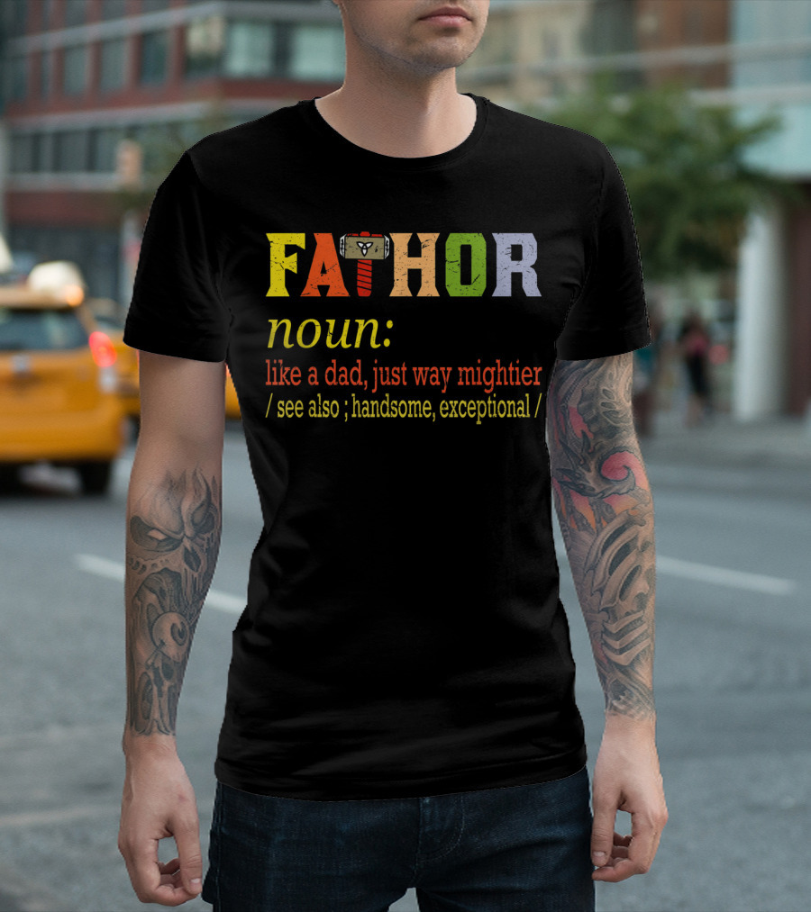 Fathor Noun Like A Dad Just Way Mightier Hammer Iconic Hero Handsome Exceptional T-Shirt