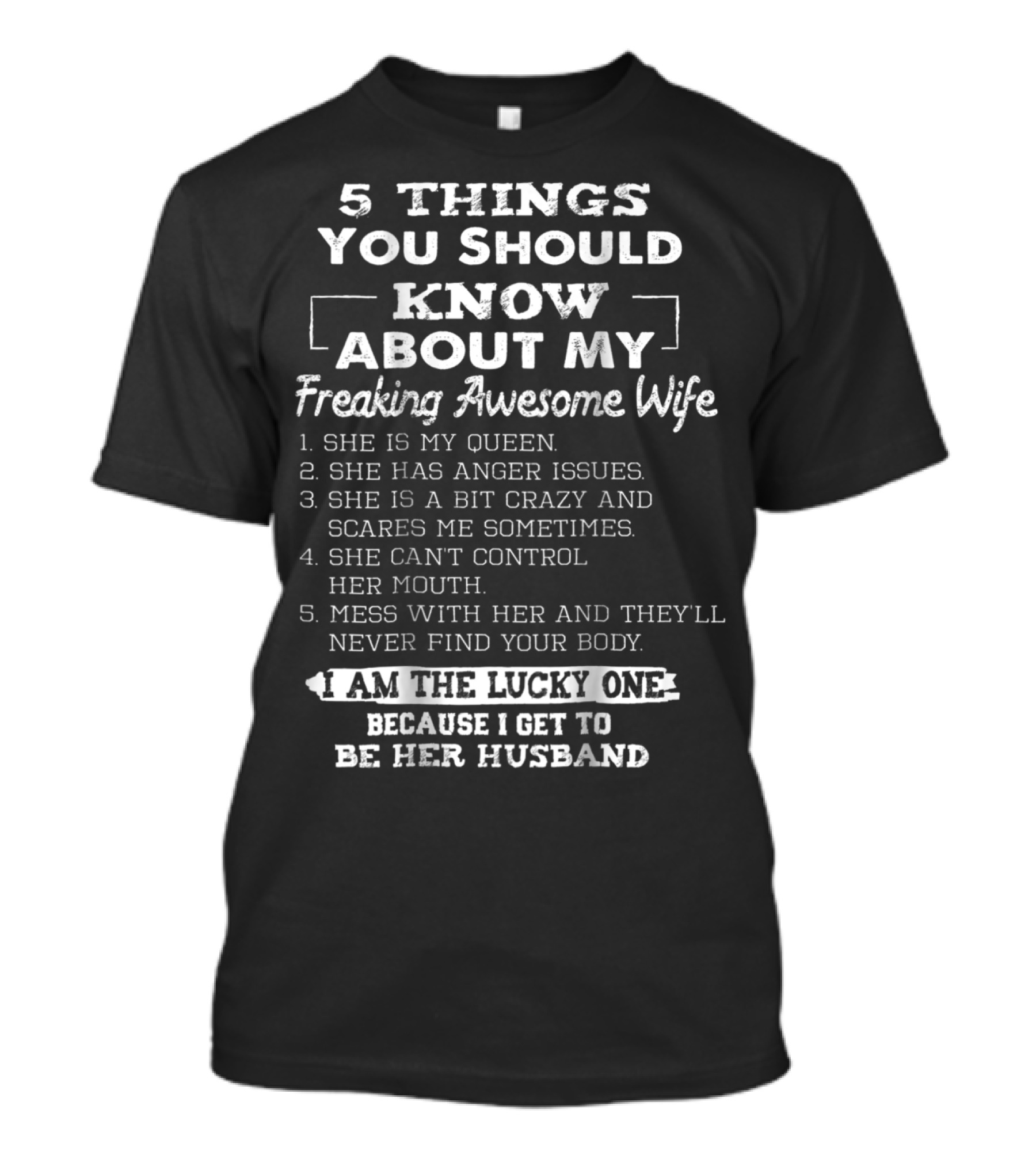 5 Things You Should Know About My Freaking Awesome Wife I Am The Lucky One Because I Get To Be Her Husband T-Shirt