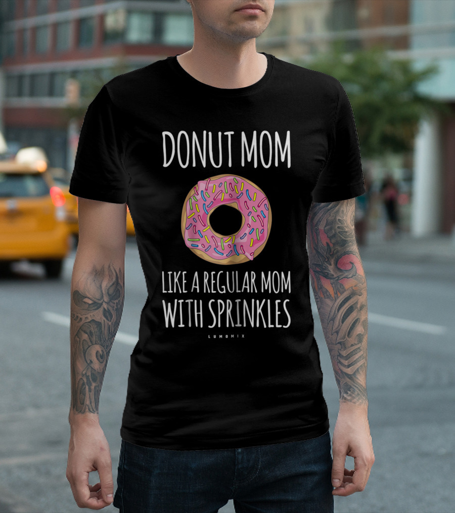 DONUT MOM LIKE A REGULAR MOM WITH SPRINKLES LUMOMIX T-Shirt