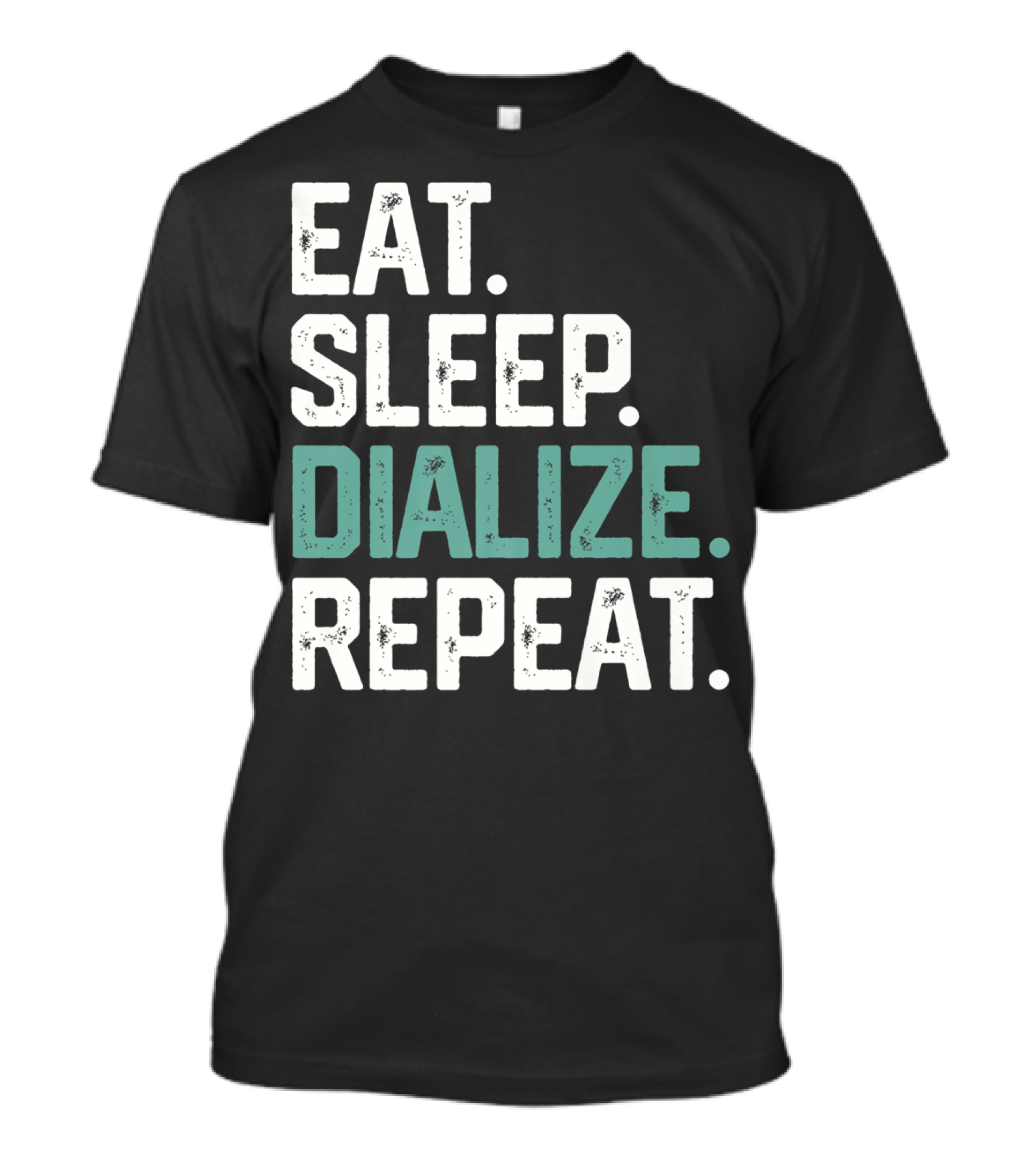 EAT SLEEP DIALIZE REPEAT Nurse Diabetes Dialysis Routine T-Shirt