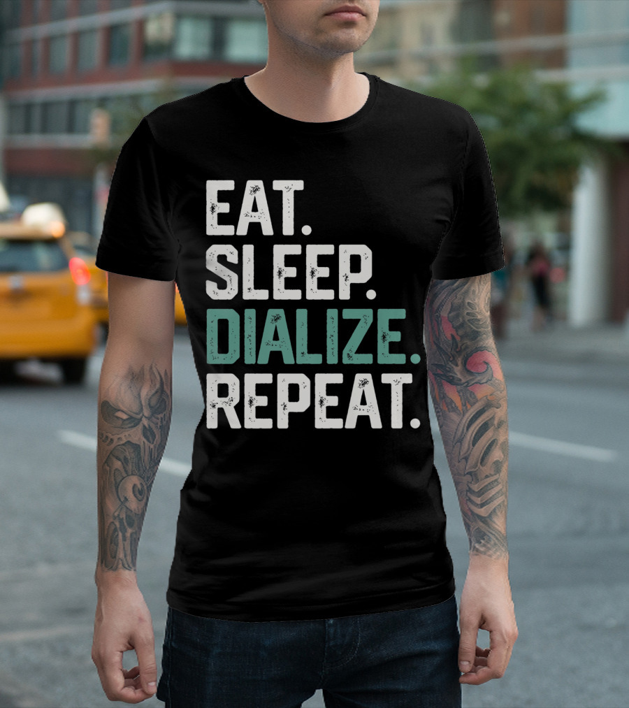 EAT SLEEP DIALIZE REPEAT Nurse Diabetes Dialysis Routine T-Shirt