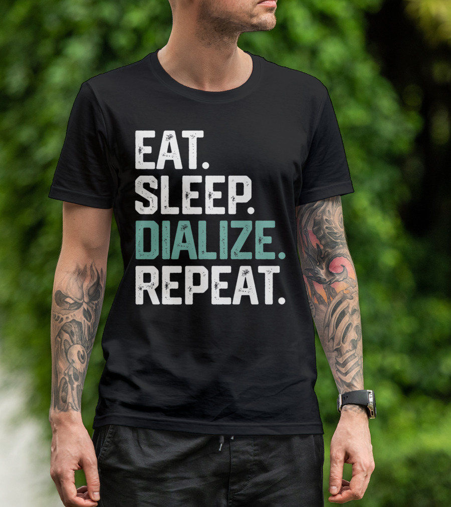EAT SLEEP DIALIZE REPEAT Nurse Diabetes Dialysis Routine T-Shirt