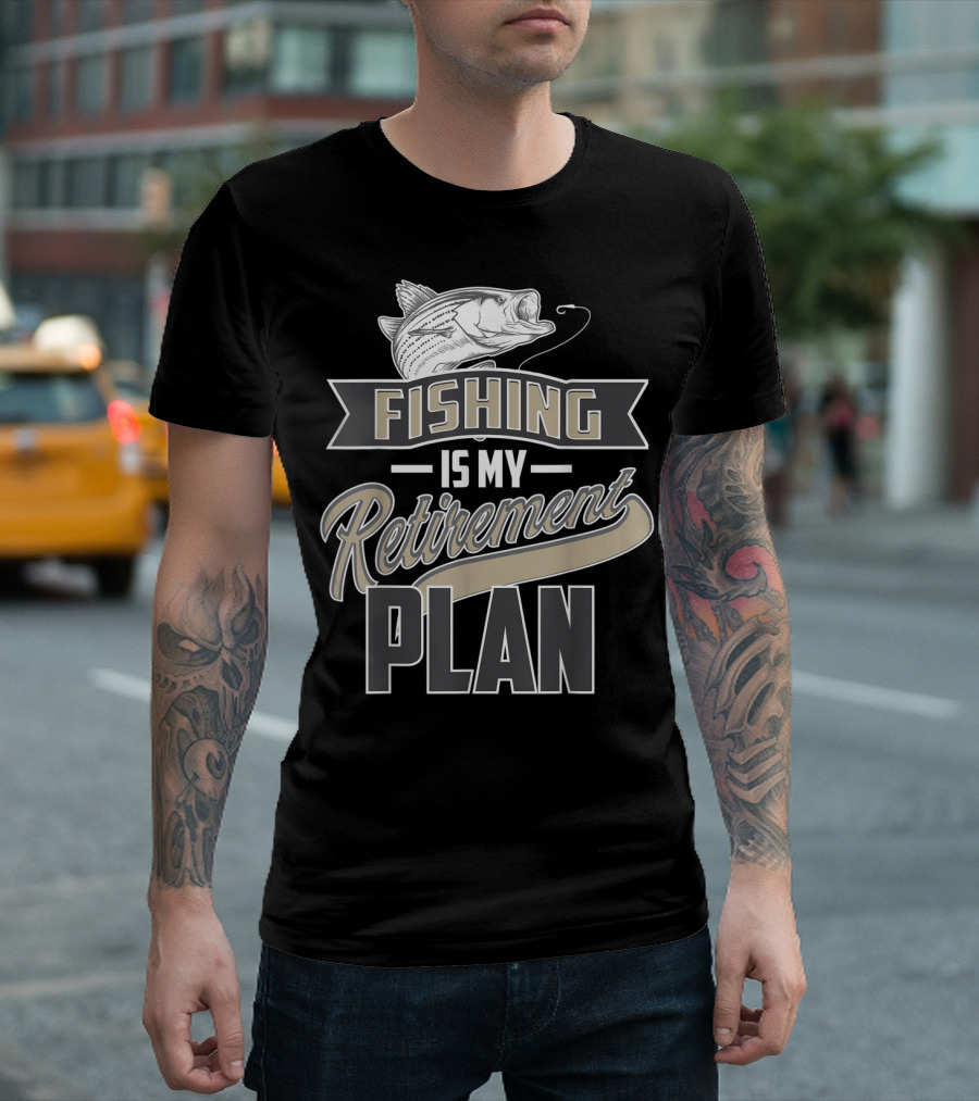 Fishing Is My Retirement Plan Retired Fisher T-Shirt